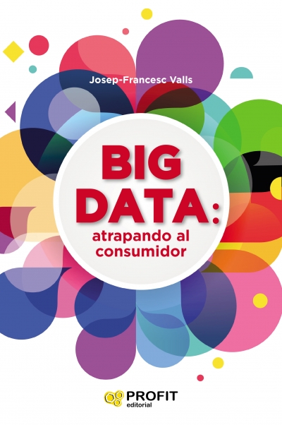 Big Data: Atrapando al consumidor de Josep Francesc Valls